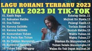 Lagu Rohani Terbaik Dan Terpopuler Saat Ini  ~ Lagu Rohani Viral Di Tik Tok 2023 TOP Lagu rohani