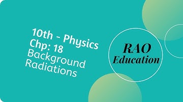Physics Chapter 18, Background Radiations - 10th class (Urdu & Hindi)