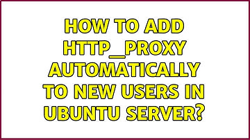 Ubuntu: How to add http_proxy automatically to new users in ubuntu server?