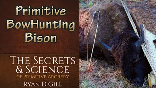 Primitive BowHunting Bison. The Secrets and Science of Primitive Archery
