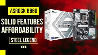 ASrock  B660 STEEL LEGEND Unboxing - Solid Features and Affordability