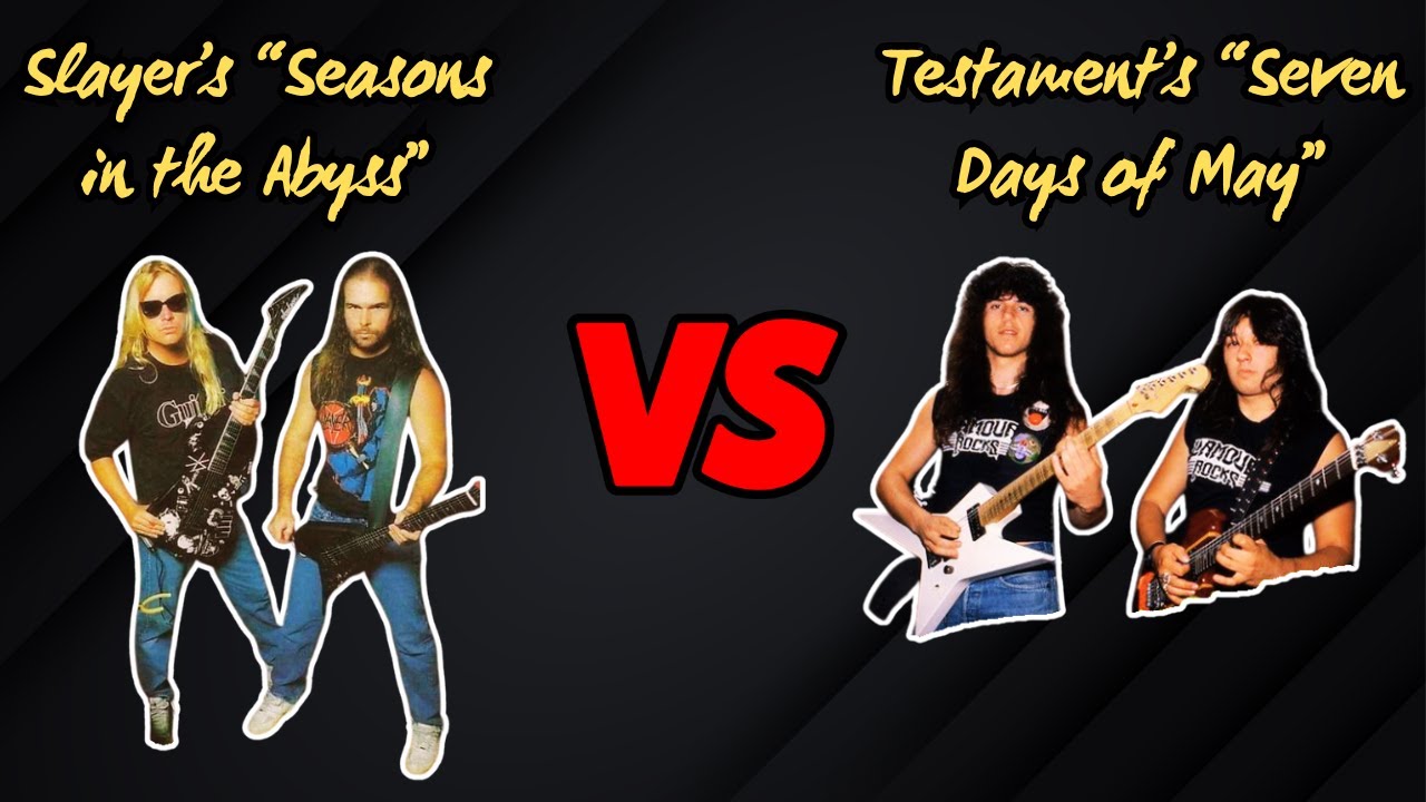 Who Wins?  Slayer's Seasons in the Abyss VS. Testament's Seven Days of May