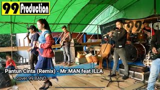 PANTUN CINTA (REMIX) - Mr.MAN feat ILLA cover 99 BAND || 99 PRODUCTION