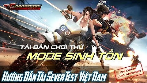 CF Mobile / CF Legends : Hướng Dẫn Tải Phiên Bản Thử Nghiệm Sever Test CF Legends  Sinh Tồn Mới Nhất