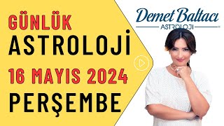 Bugün 16 Mayıs 2024, Perşembe, günlük burç yorumu, Astrolog Demet Baltacı astroloji burçlar haberler