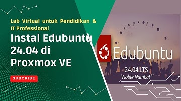 Instal Edubuntu 24.04 di Proxmox VE – Lab Virtual untuk Pendidikan & IT Professional