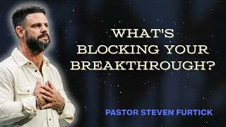What's Blocking Your Breakthrough? | Pastor Steven Furtick