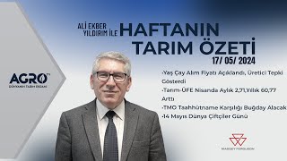 Haftanın Tarım Özeti 17.05.2024 | Ali Ekber Yıldırım