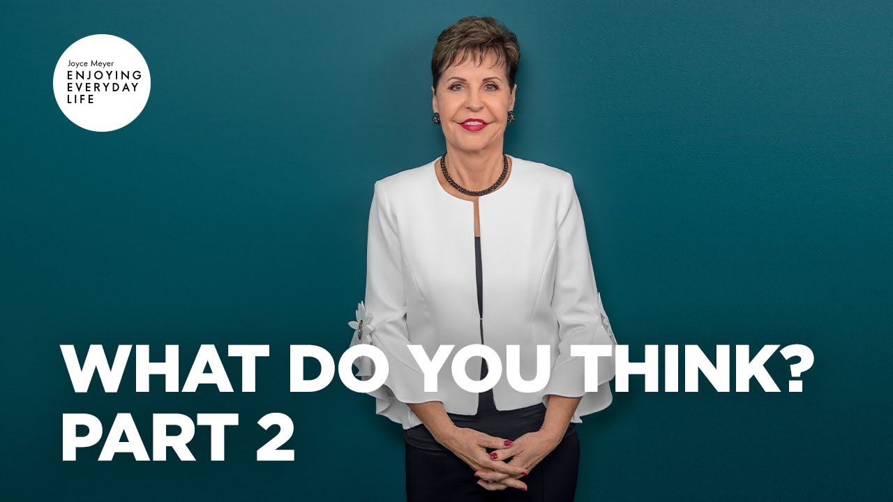 What Do You Think? - Pt 2 | Enjoying Everyday Life | Joyce Meyer