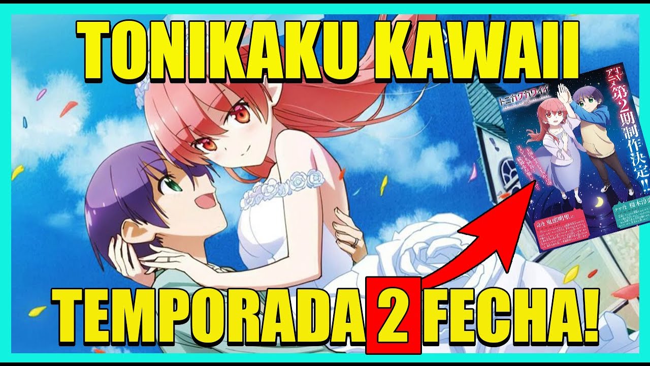 FECHA DE ESTRENO DE LA 2 TEMPORADA DE TONIKAKU KAWAII !!! 