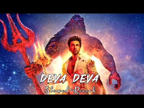 Deva Deva ( Slowed × Reverb ) | Brahmastra | Arijit Singh | Ranbir Kapoor | Alia Bhatt | Lofi Song