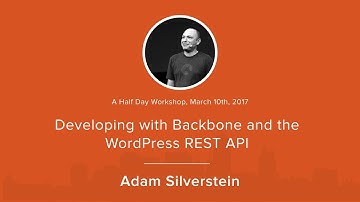 Developing with Backbone and the WordPress REST API - a workshop by Adam Silverstein