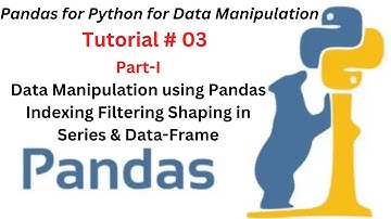 Session 03: Part I-Data Manipulation using Pandas |Indexing Filtering Shaping in Series & DataFrame