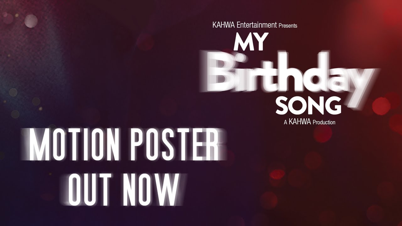 Motion Poster My Birthday Song YouTube