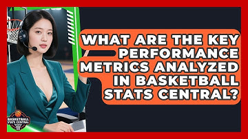 What Are the Key Performance Metrics Analyzed in Basketball Stats Central?