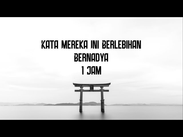 Bernadya - Kata Mereka Ini Berlebihan 1 Jam Lirik class=