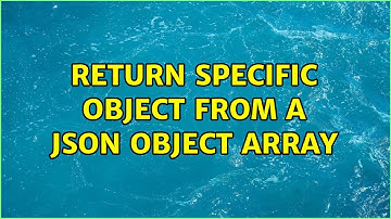 Return specific object from a JSON object array (2 Solutions!!)