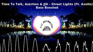 Time To Talk, Azertion & JJD - Street Lights Ft Axollo Bass Boosted by JSJ | Headphones only !!!