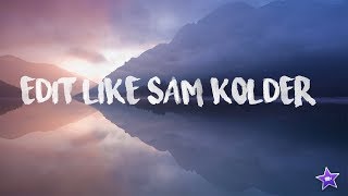 How to Edit Like Sam Kolder (In 7 Steps)