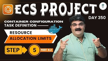 Day 350 ECS Project Step 5 AWS ECS Task Definition - Resource Allocation Limits Explained! Pt-8.2