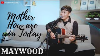 MOTHER HOW ARE YOU TODAY - MAYWOOD | COVER BY SIHO LIVE ACOUSTIC