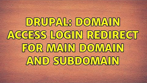 Drupal: Domain Access Login Redirect for main domain and subdomain