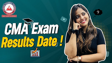 When Will Be CMA Results Out ? Latest Update |