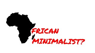 CHALLENGES OF AN AFRICAN MINIMALIST