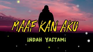 TIDURLAH SAYANGKU MENTARI TLAH MENUNGGU || MAAFKAN AKU - INDAH YASTAMI || TIKTOK SONG / LIRIK