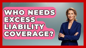 Who Needs Excess Liability Coverage? - Auto Coverage Explained