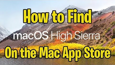 How to Find Mac OS X High Sierra in the App Store