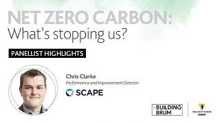 Panellist highlights - Chris Clarke, Scape - the net zero challenge