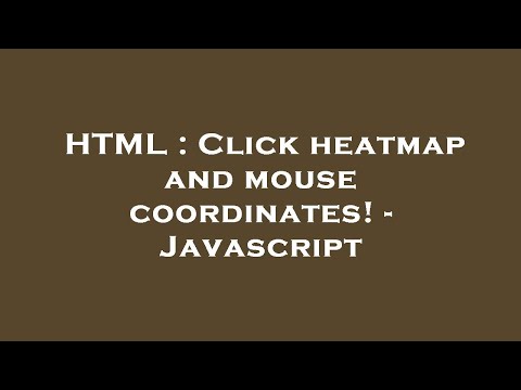 HTML : Click heatmap and mouse coordinates! - Javascript