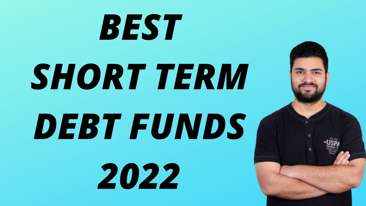 Best Short Term Debt Funds For 2022 Best Debt Funds To Invest Now 