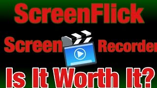 Is ScreenFlick Worth your money? (screen recorder review)