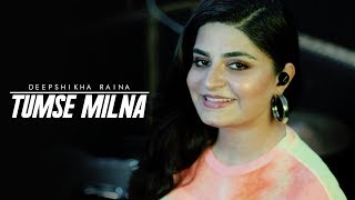 Tumse Milna Baatein Karna (Cover) | Tere Naam | Salman Khan | Deepshikha Raina chords