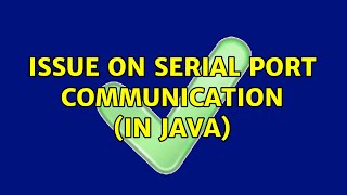 Issue on Serial Port Communication (in JAVA)