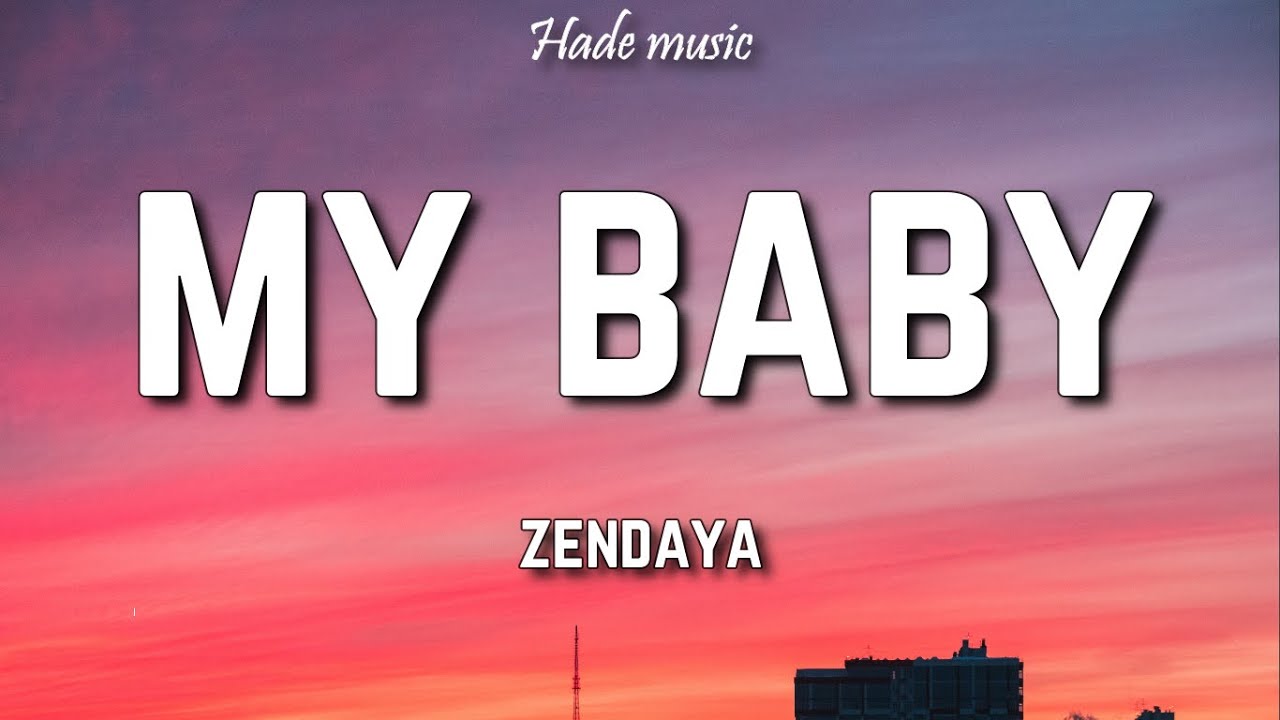 Zendaya   My Baby Lyrics