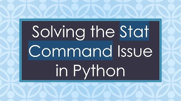 Solving the Stat Command Issue in Python