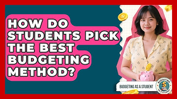 How Do Students Pick The Best Budgeting Method? - Budgeting as a Student