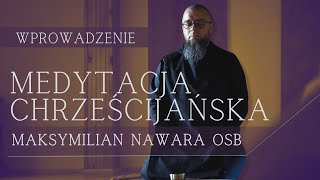 🙏 Wprowadzenie do MEDYTACJI CHRZEŚCIJAŃSKIEJ • Maksymilian Nawara OSB