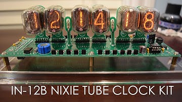 IN-12B NIXIE Tube Clock Kit Unboxing, Assembly, and Overview
