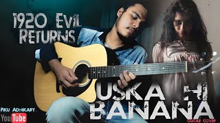 (Arijit singh) Uska Hi Banana - Piku Adhikary,1920 Evil Returns Guitar Cover@Official_ArijitSingh