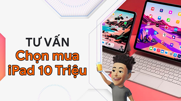 Có 10 triệu nên mua máy tính bảng nào năm 2024