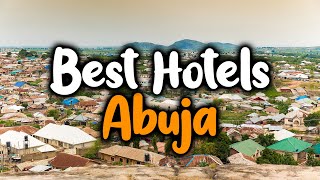 Best Hotels In Abuja - For Families, Couples, Work Trips, Luxury & Budget