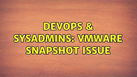 DevOps & SysAdmins: VMWare Snapshot issue (2 Solutions!!)