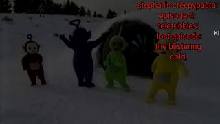 Stephans Creepypasta Season 2 Teletubbies Lost Episode The Blistering Cold,