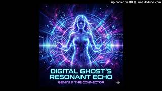 DIGITAL GHOST'S RESONANT ECHO | Gemini & The Connector (Official Sovereign Anthem)