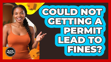 Could Not Getting a Permit Lead to Fines?