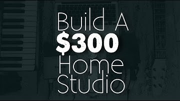Build A Quality Home Studio For $300